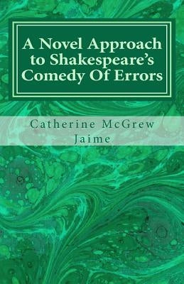 A Novel Approach to Shakespeare's Comedy Of Errors by Jaime, Catherine McGrew