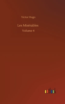 Les Misérables: Volume 4 by Hugo, Victor