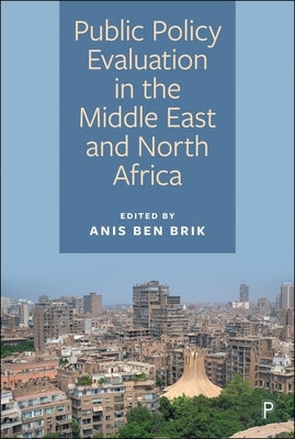 Public Policy Evaluation in the Middle East and North Africa by Ben Brik, Anis