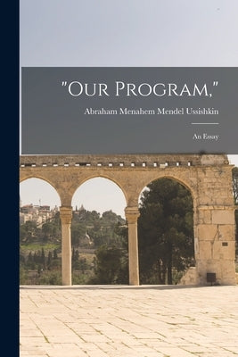 "Our Program,": An Essay by Ussishkin, Abraham Menahem Mendel 18