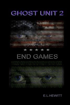 Ghost Unit 2 - End Games by Hewitt, E. L.