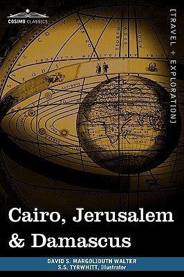 Cairo, Jerusalem & Damascus: Three Chief Cities of the Egyptian Sultans by Margoliouth, David S.