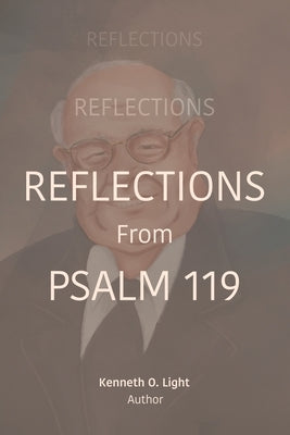 Reflections from Psalm 119 by Light, Kenneth O.