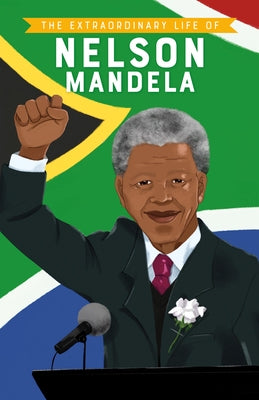 The Extraordinary Life of: Nelson Mandela by Norry, E. L.