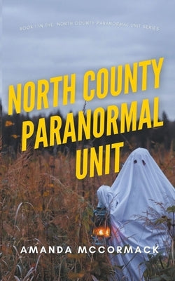 North County Paranormal Unit by McCormack, Amanda