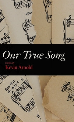 Our True Song by Arnold, Kevin