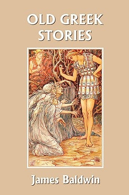 Old Greek Stories (Yesterday's Classics) by Baldwin, James