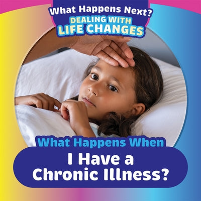 What Happens When I Have a Chronic Illness? by King, Emiliya