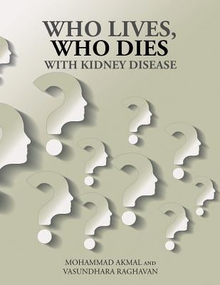 Who Lives, Who Dies with Kidney Disease by Akmal, Mohammad