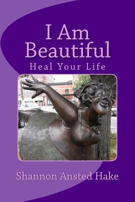 I Am Beautiful: Heal Your Life, One Day At A Time by Lynxwiler, James