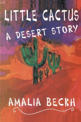 Little Cactus: A Desert Story by Beckh, Amalia