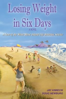 Losing Weight in Six Days: A Case of the White Horse Island Life Detective Service by Newburg, Doug
