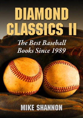 Diamond Classics II: The Best Baseball Books Since 1989 by Shannon, Mike