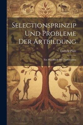 Selectionsprinzip Und Probleme Der Artbildung: Ein Handbuch Des Darwinismus by Plate, Ludwig