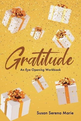 Gratitude: An Eye-Opening Workbook by Marie, Susan Serena