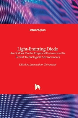 Light-Emitting Diode: An Outlook On the Empirical Features and Its Recent Technological Advancements by Thirumalai, Jagannathan