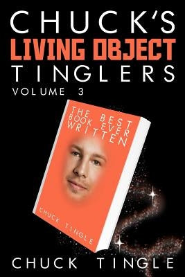 Chuck's Living Object Tinglers: Volume 3 by Tingle, Chuck