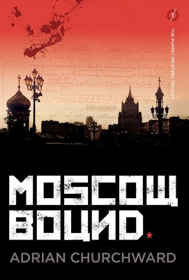Moscow Bound: A political conspiracy thriller by Churchward, Adrian