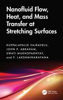 Nanofluid Flow, Heat, and Mass Transfer at Stretching Surfaces by Vajravelu, Kuppalapalle