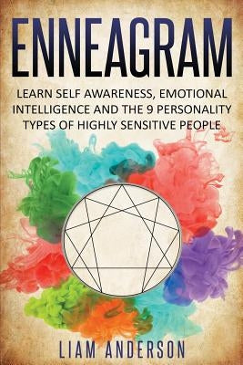 Enneagram: Learn Self Awareness, Emotional Intelligence and The 9 Personality Types of Highly Sensitive People by Anderson, Liam