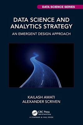 Data Science and Analytics Strategy: An Emergent Design Approach by Awati, Kailash