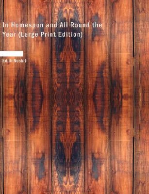 In Homespun and All Round the Year (Large Print Edition) by Nesbit, Edith