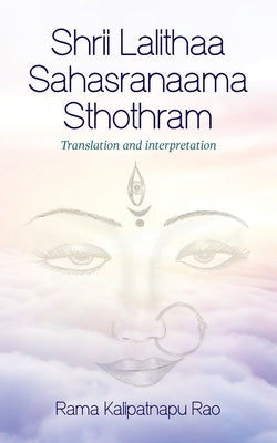 Shrii Lalithaa Sahasranaama Sthothram by Rao, Rama Kalipatnapu