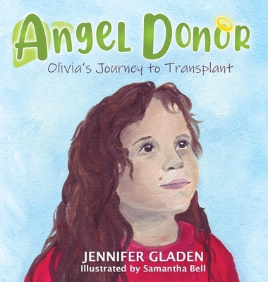 Angel Donor: Olivia's Journey to Transplant by Gladen, Jennifer