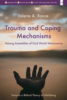 Trauma and Coping Mechanisms among Assemblies of God World Missionaries by Rance, Valerie A.