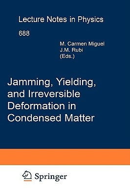 Jamming, Yielding, and Irreversible Deformation in Condensed Matter by Miguel, Carmen