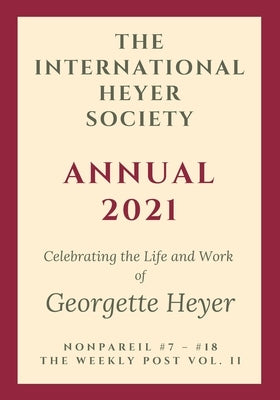 The International Heyer Society Annual 2021: Nonpareil #7 - #18 and the Weekly Post Vol. II by Hyland (Editor), Rachel