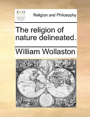 The Religion of Nature Delineated. by Wollaston, William