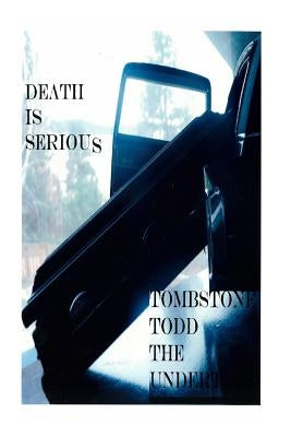 Death is Serious by Theundertaker, Tombstone Todd