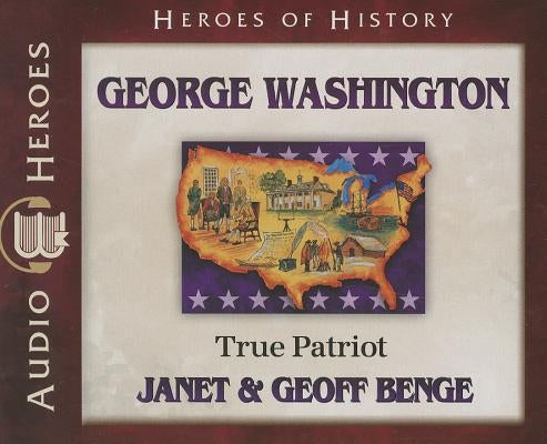 George Washington: True Patriot by Benge, Geoff