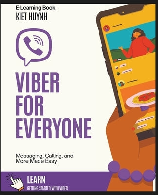 Viber for Everyone: Messaging, Calling, and More Made Easy by Huynh, Kiet