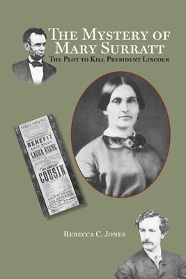 The Mystery of Mary Surratt: The Plot to Kill President Lincoln by Jones, Rebecca C.