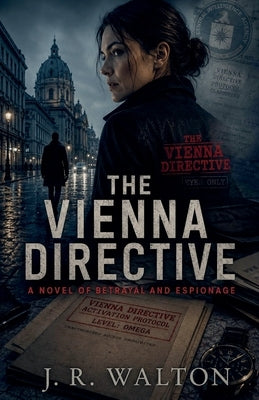 The Vienna Directive: A Novel Of Betrayal And Espionage by Walton, J. R.