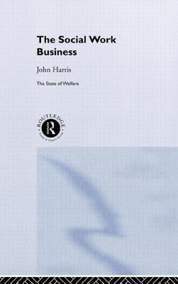 The Social Work Business by Harris, John