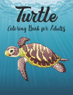 Turtle Coloring Book for Adults: Stress Relieving Adult Coloring Book for Men, Women by Crown Color Press