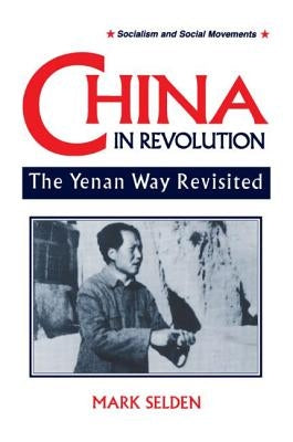 China in Revolution: Yenan Way Revisited by Selden, Mark