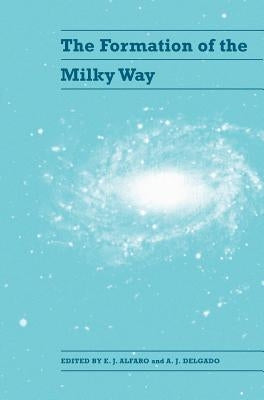 The Formation of the Milky Way by Alfaro, E. J.