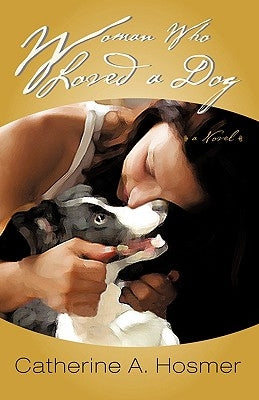 Woman Who Loved a Dog by Catherine a. Hosmer, A. Hosmer
