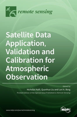 Satellite Data Application, Validation and Calibration for Atmospheric Observation by Nalli, Nicholas