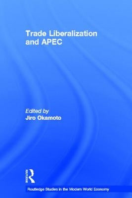 Trade Liberalization and Apec by Okamoto, Jiro