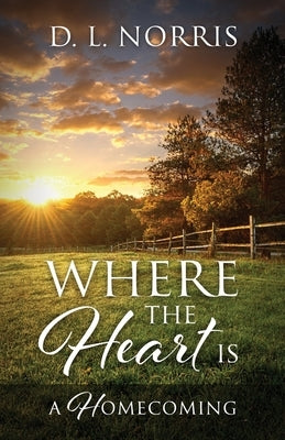 Where the Heart Is: A Homecoming by Norris, D. L.