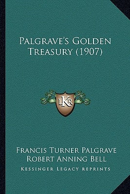 Palgrave's Golden Treasury (1907) by Palgrave, Francis Turner