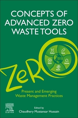 Concepts of Advanced Zero Waste Tools: Present and Emerging Waste Management Practices by Mustansar Hussain, Chaudhery