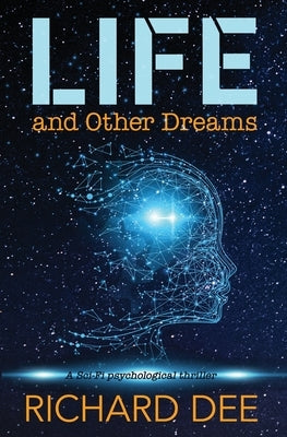 Life and Other Dreams: Sci-Fi and Psychological Thriller by Dee, Richard