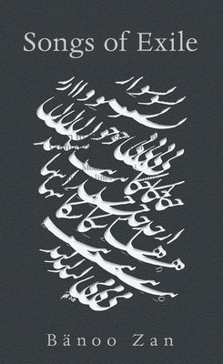 Songs of Exile by Zan, Bänoo
