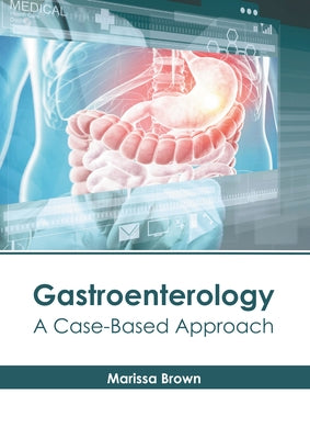 Gastroenterology: A Case-Based Approach by Brown, Marissa